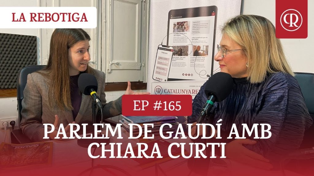 Parlem de Gaudí amb Chiara Curti. Podcast La Rebotiga, Catalunya Religió.